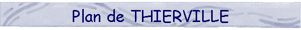 Plan de THIERVILLE